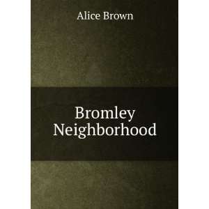  Bromley Neighborhood Alice Brown Books