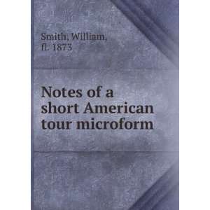  Notes of a short American tour microform William, fl 