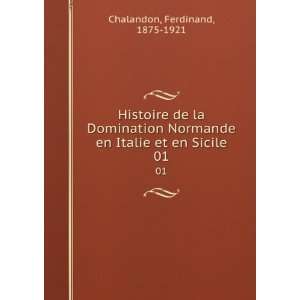   en Italie et en Sicile. 01: Ferdinand, 1875 1921 Chalandon: Books