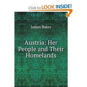    Austria: Her People and Their Homelands: James Baker: Books
