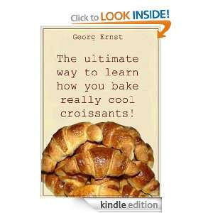   bake really cool croissants !: Georg Ernst:  Kindle Store