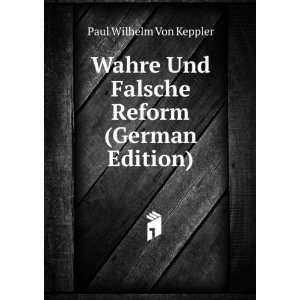   Und Falsche Reform (German Edition): Paul Wilhelm Von Keppler: Books