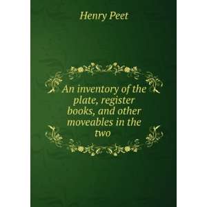   , register books, and other moveables in the two . Henry Peet Books