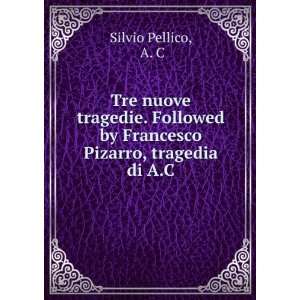   Pizarro, tragedia di A.C. A. C Silvio Pellico  Books