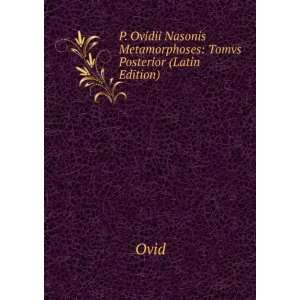   Nasonis Metamorphoses: Tomvs Posterior (Latin Edition): Ovid: Books