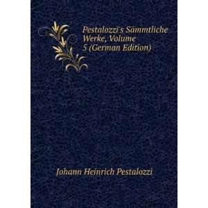   Werke, Volume 5 (German Edition) Johann Heinrich Pestalozzi Books