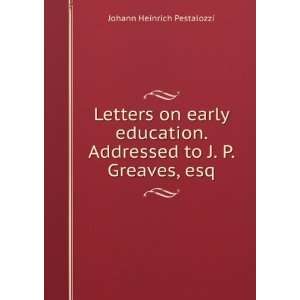   . Addressed to J. P. Greaves, esq. Johann Heinrich Pestalozzi Books