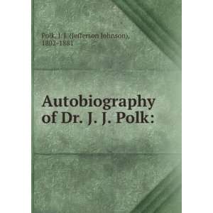   of Dr. J. J. Polk J. J. (Jefferson Johnson), 1802 1881 Polk Books