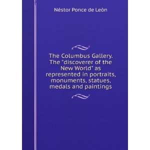   , statues, medals and paintings NÃ©stor Ponce de LeÃ³n Books