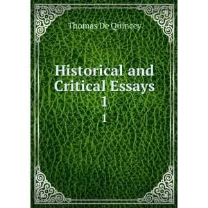  Historical and Critical Essays. 1 Thomas De Quincey 