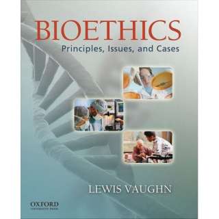   Bioethics Principles, Issues, and Cases (9780195182828) Lewis Vaughn