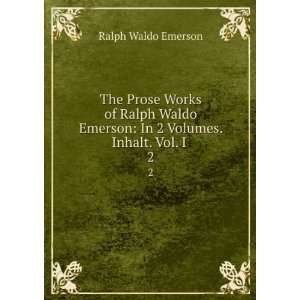   Emerson In 2 Volumes. Inhalt. Vol. I . 2 Ralph Waldo Emerson Books
