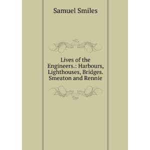   , Lighthouses, Bridges. Smeaton and Rennie Samuel Smiles Books