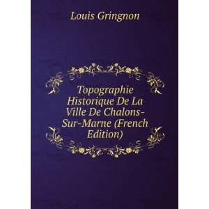   La Ville De Chalons Sur Marne (French Edition) Louis Gringnon Books