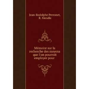  on pourroit employer pour . R. Mendle Jean Rodolphe Perronet Books