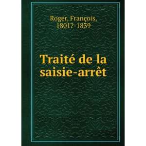   TraitÃ© de la saisie arrÃªt FranÃ§ois, 1801? 1839 Roger Books