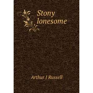  Stony lonesome Arthur J Russell Books
