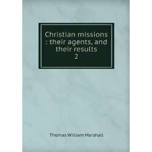  Christian missions  their agents, and their results. 2 