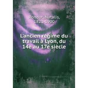   Ã  Lyon, du 14e au 17e siÃ¨cle Natalis, 1821 1900 Rondot Books
