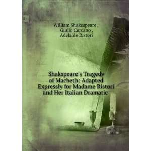   .: Giulio Carcano , Adelaide Ristori William Shakespeare : Books