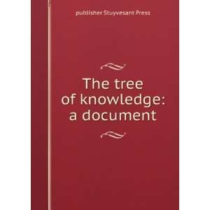   The tree of knowledge a document publisher Stuyvesant Press Books