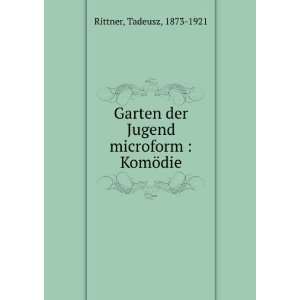   der Jugend microform  KomÃ¶die Tadeusz, 1873 1921 Rittner Books