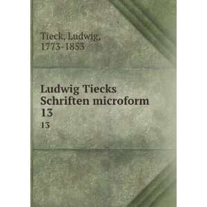   Ludwig Tiecks Schriften microform. 13 Ludwig, 1773 1853 Tieck Books