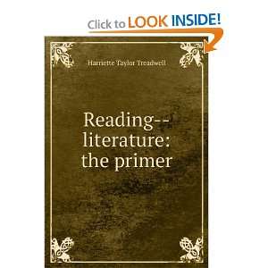   : Reading  literature: the primer: Harriette Taylor Treadwell: Books