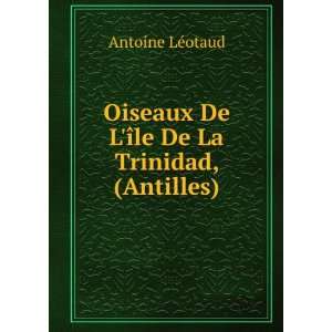   De LÃ®le De La Trinidad, (Antilles) Antoine LÃ©otaud Books