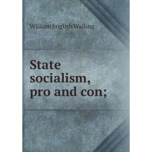  State socialism, pro and con; William English Walling 
