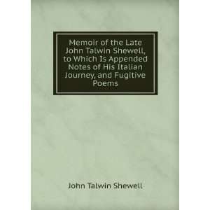  Memoir of the Late John Talwin Shewell, to Which Is 