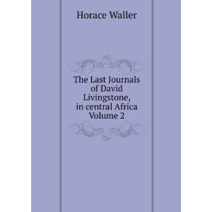   of David Livingstone, in central Africa Volume 2 Horace Waller Books
