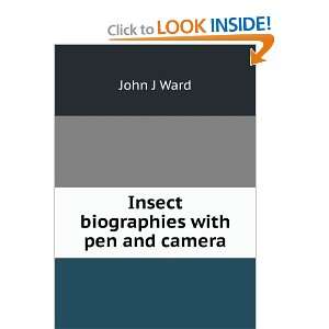 Insect biographies with pen and camera John J Ward  Books