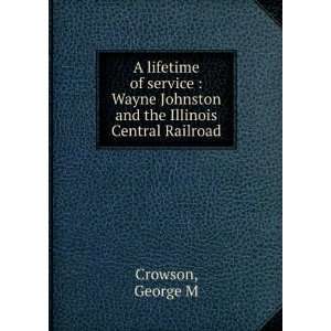   Wayne Johnston and the Illinois Central Railroad George M Crowson