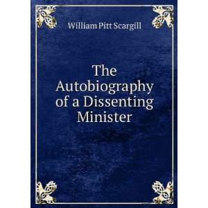   of a Dissenting Minister William Pitt Scargill  Books