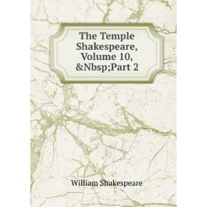   The Temple Shakespeare, Volume 10,&Part 2: William Shakespeare: Books
