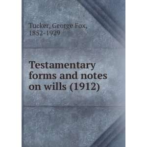  forms and notes on wills (1912) George Fox, 1852 1929 Tucker Books