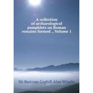 Archaeological Pamphlets On Roman Remains Formed by Sir B.C.a. Windle 