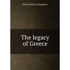  The legacy of Greece Richard Winn Livingstone Books