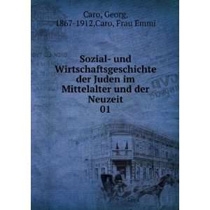   und der Neuzeit. 01: Georg, 1867 1912,Caro, Frau Emmi Caro: Books
