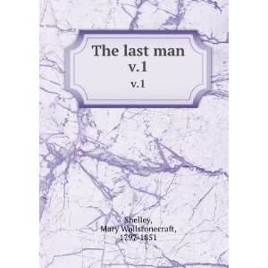  The last man. v.1 Mary Wollstonecraft, 1797 1851 Shelley Books