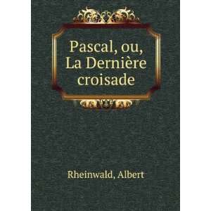    Pascal, ou, La DerniÃ¨re croisade Albert Rheinwald Books