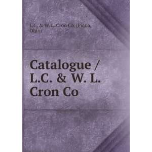 Catalogue / L.C. & W. L. Cron Co. Ohio) L.C. & W. L. Cron Co. (Piqua 