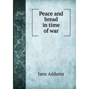  Peace and bread in time of war: Jane Addams: Books