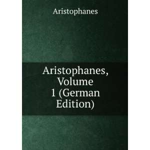    Aristophanes, Volume 1 (German Edition) Aristophanes Books