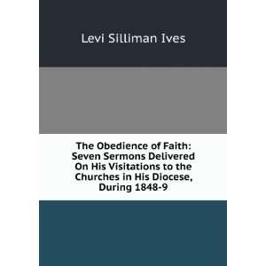 The Obedience of Faith Seven Sermons Delivered On His Visitations to 