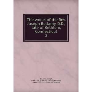 The works of the Rev. Joseph Bellamy, D.D., late of Bethlem 