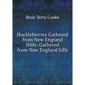   gathered from New England hills.: Rose Terry Cooke: Books