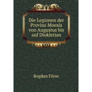   Provinz Moesia von Augustus bis auf Diokletian. Bogdan Filow Books