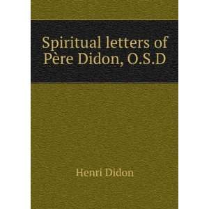    Spiritual letters of PÃ¨re Didon, O.S.D Henri Didon Books